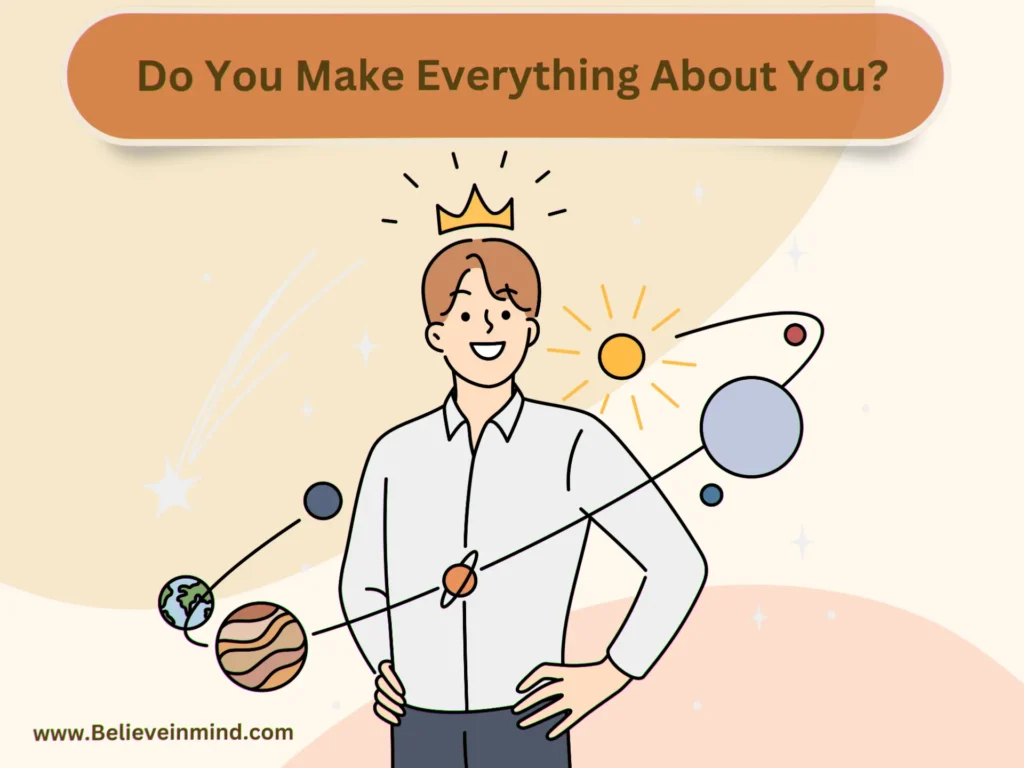 Do You Make Everything About You