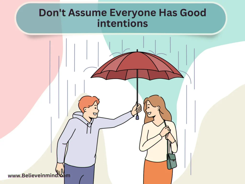 Don't Assume Everyone Has Good intentions