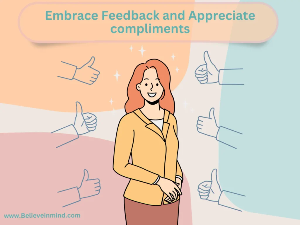 Embrace Feedback and Appreciate compliments