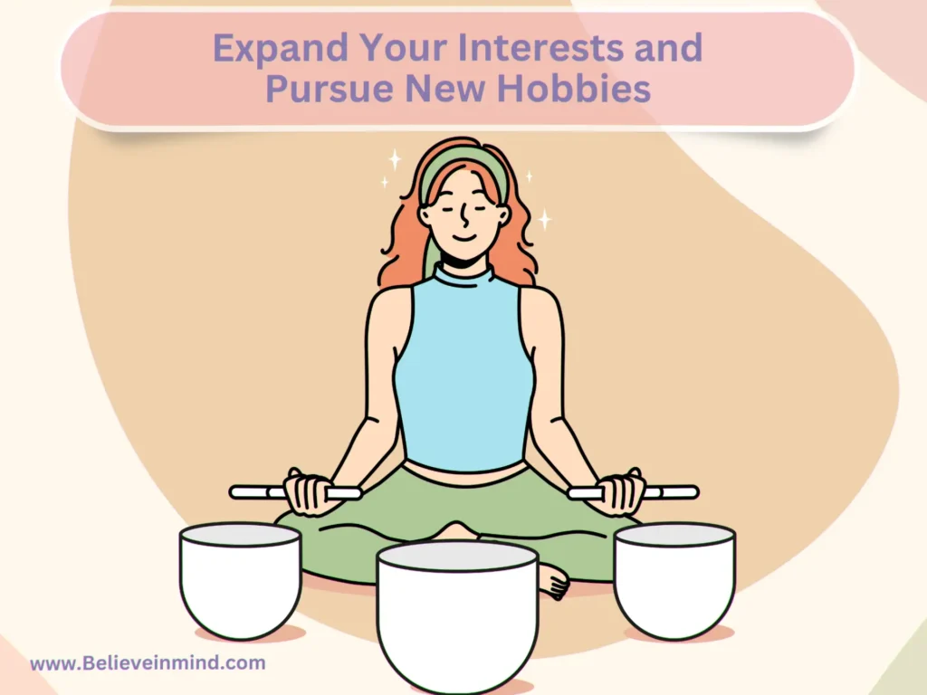 Expand Your Interests and Pursue New Hobbies