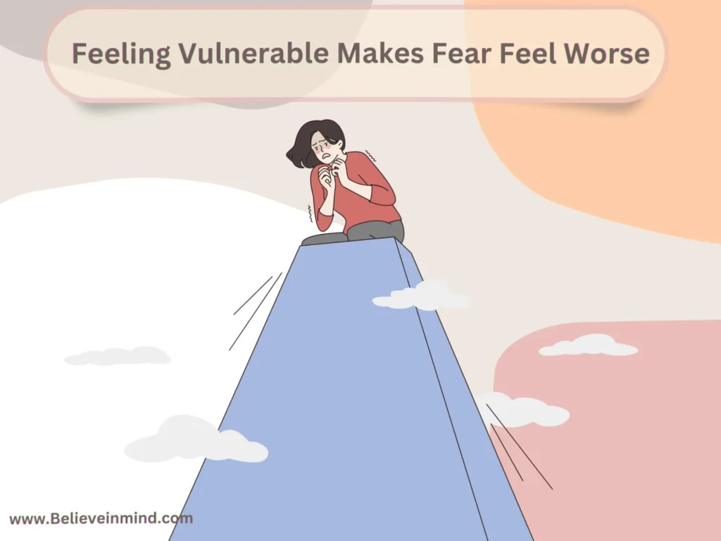 Feeling Vulnerable Makes Fear Feel Worse