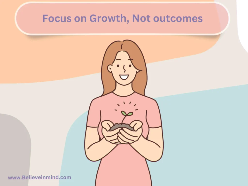 Focus on Growth, Not outcomes