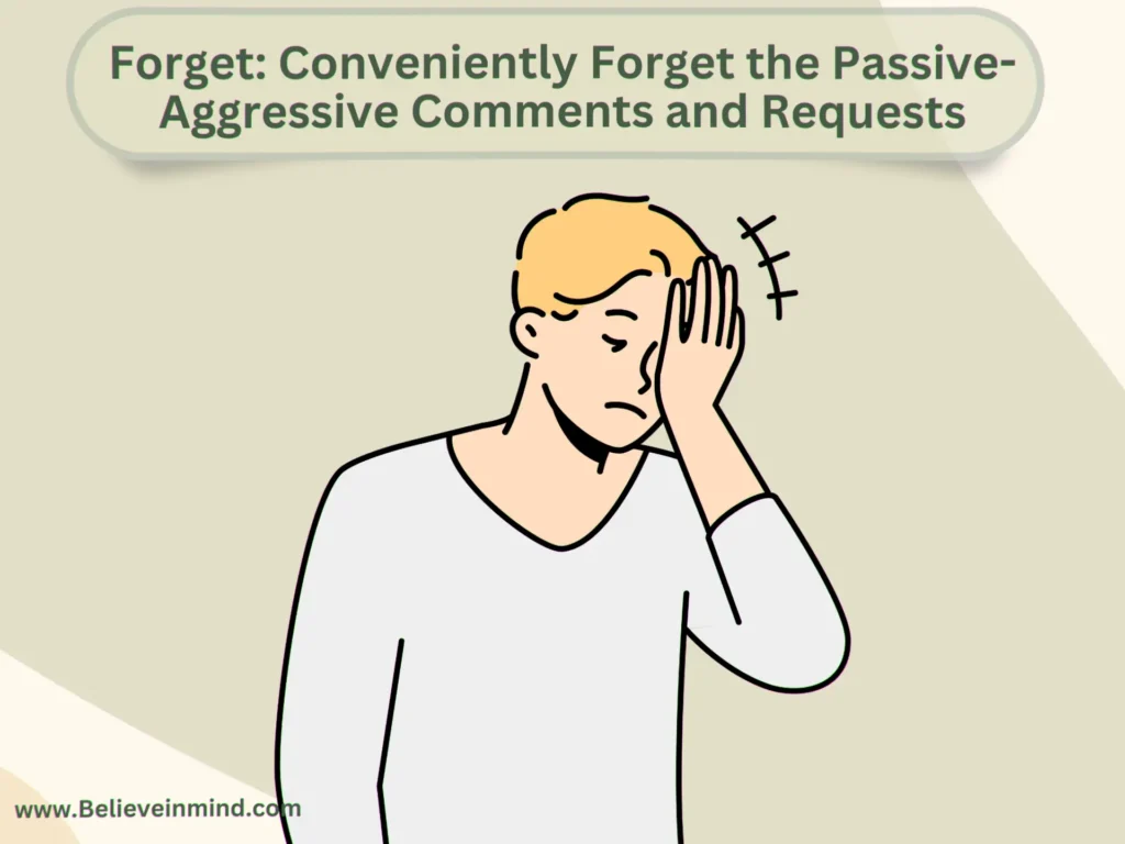 Forget Conveniently Forget the Passive-Aggressive Comments and Requests