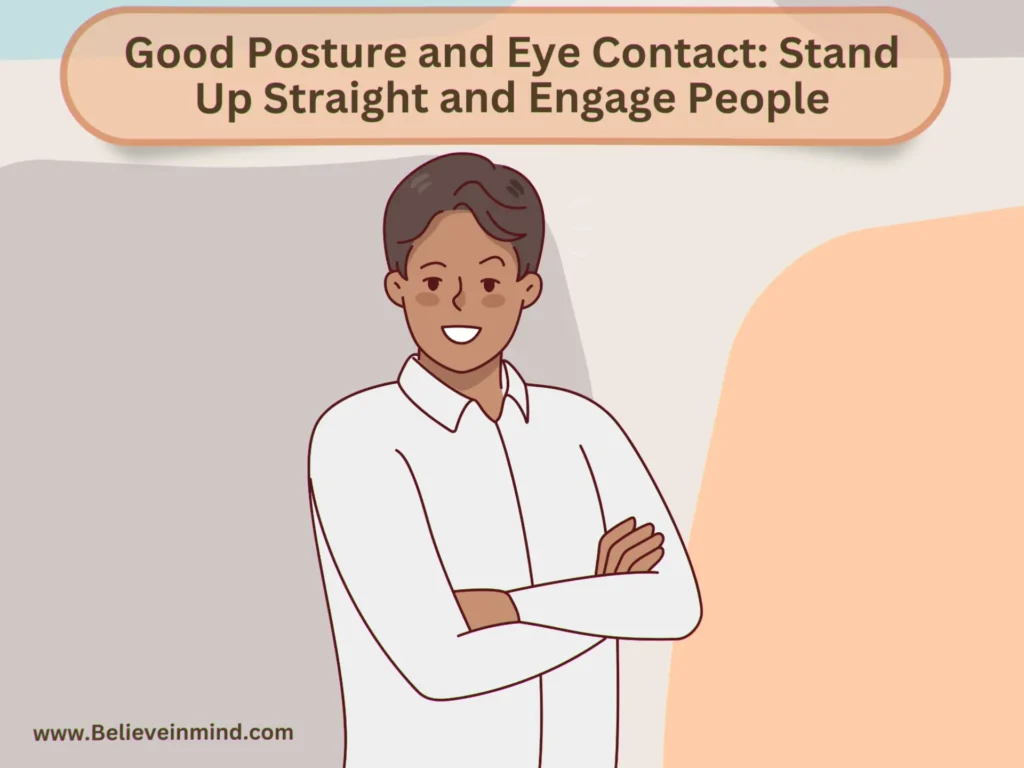 Good Posture and Eye Contact Stand Up Straight and Engage People