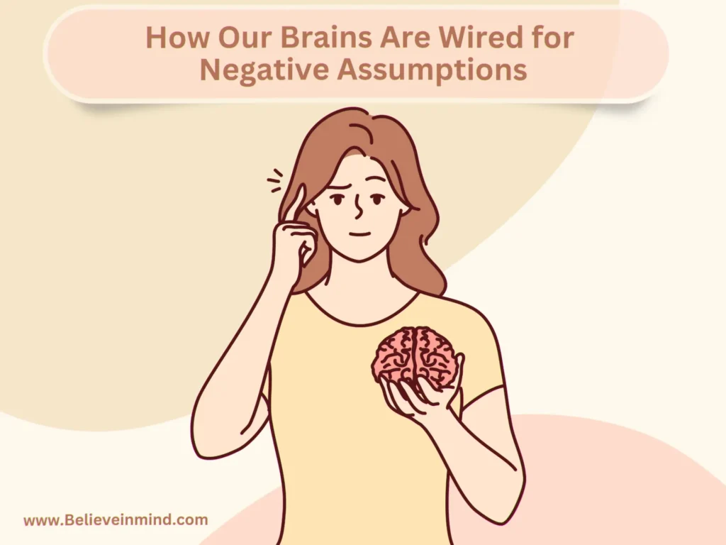 How Our Brains Are Wired for Negative Assumptions