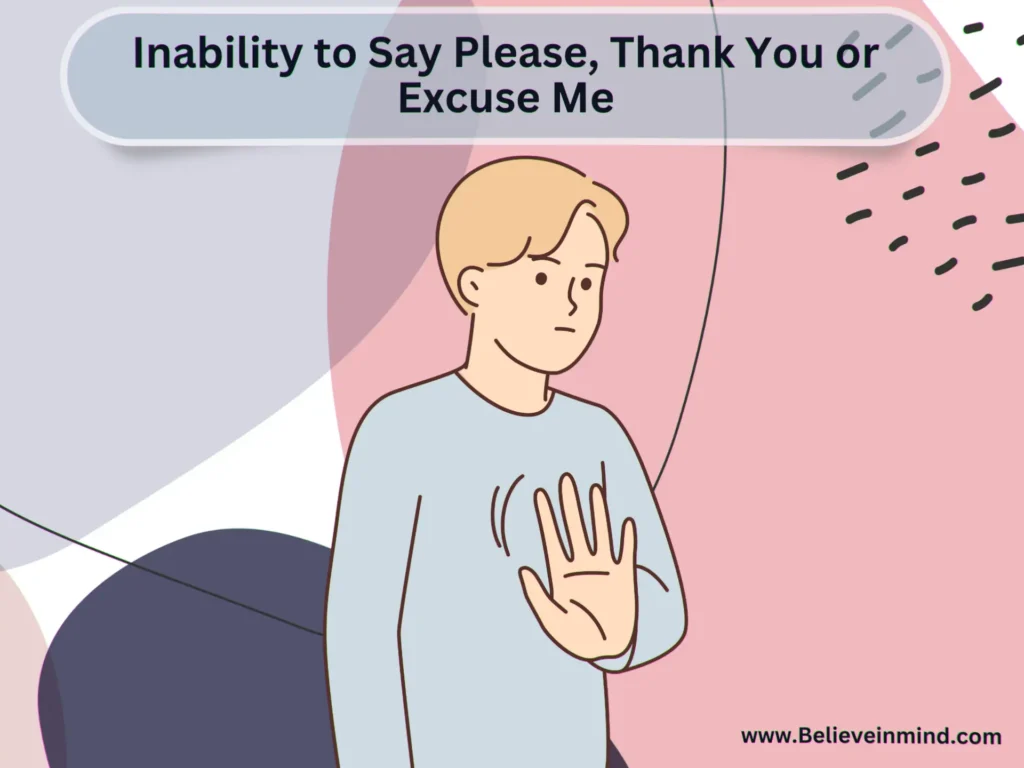 Inability to Say Please, Thank You or Excuse Me