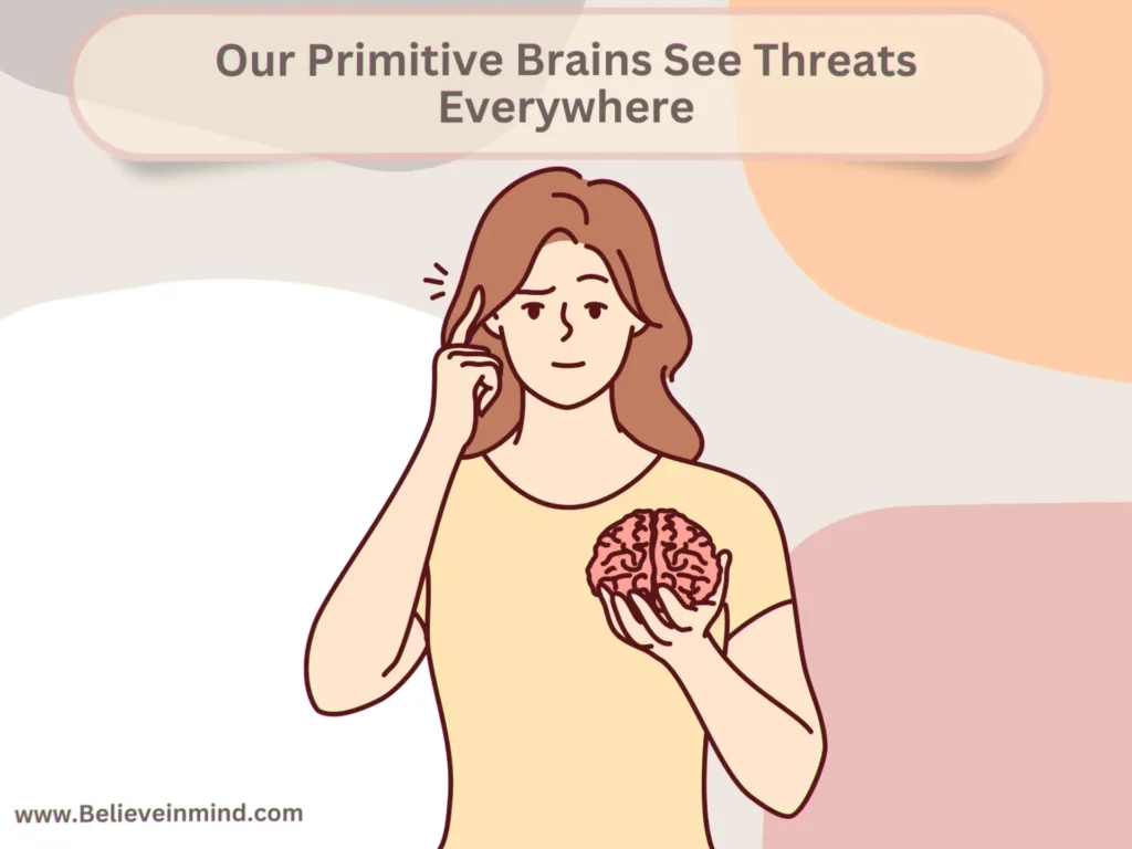Our Primitive Brains See Threats Everywhere
