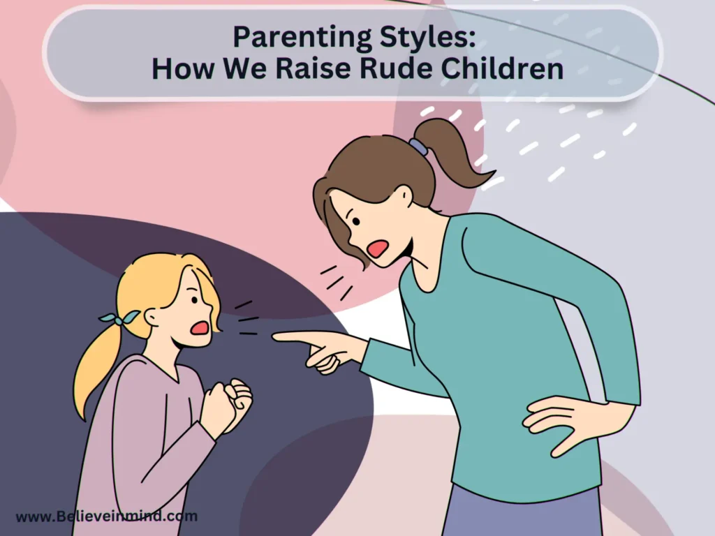 Parenting Styles How We Raise Rude Children