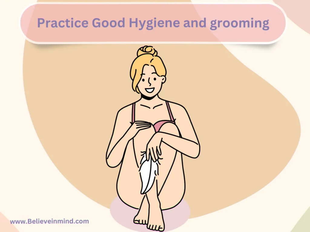 Practice Good Hygiene and grooming