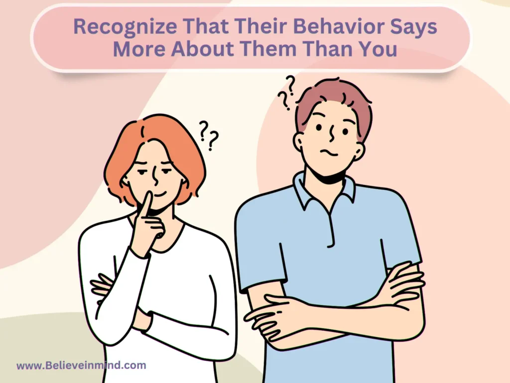Recognize That Their Behavior Says More About Them Than You
