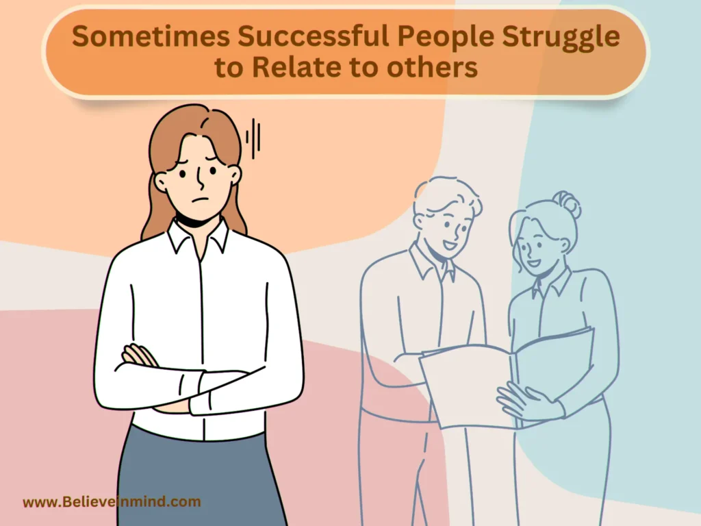 Sometimes Successful People Struggle to Relate to others