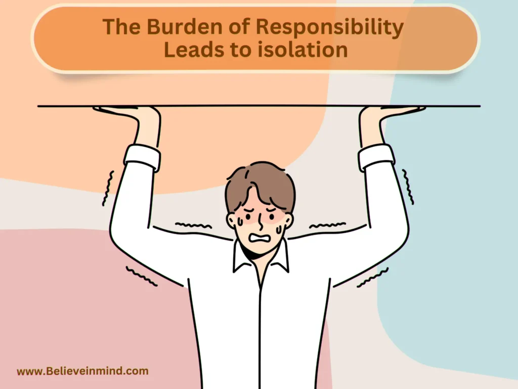 The Burden of Responsibility Leads to isolation