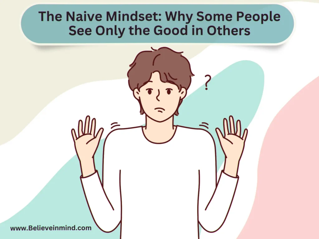 The Naive Mindset Why Some People See Only the Good in Others
