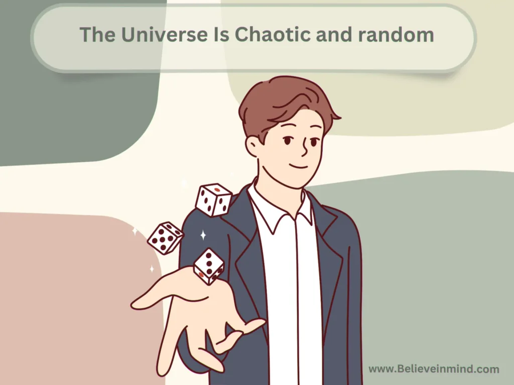 The Universe Is Chaotic and random