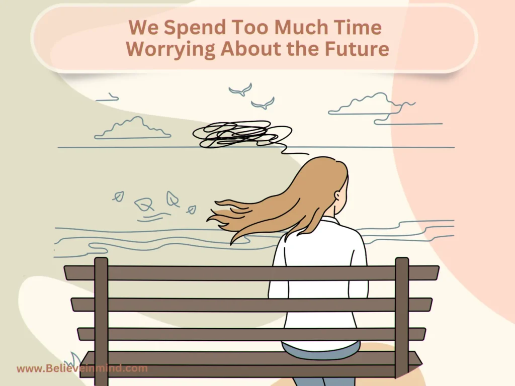 We Spend Too Much Time Worrying About the Future