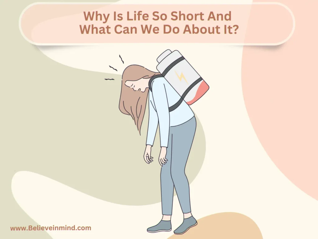 Why Is Life So Short And What Can We Do About It