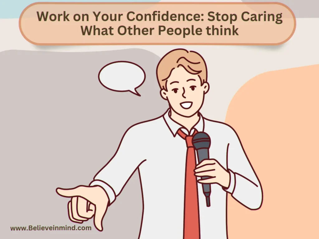 Work on Your Confidence Stop Caring What Other People think