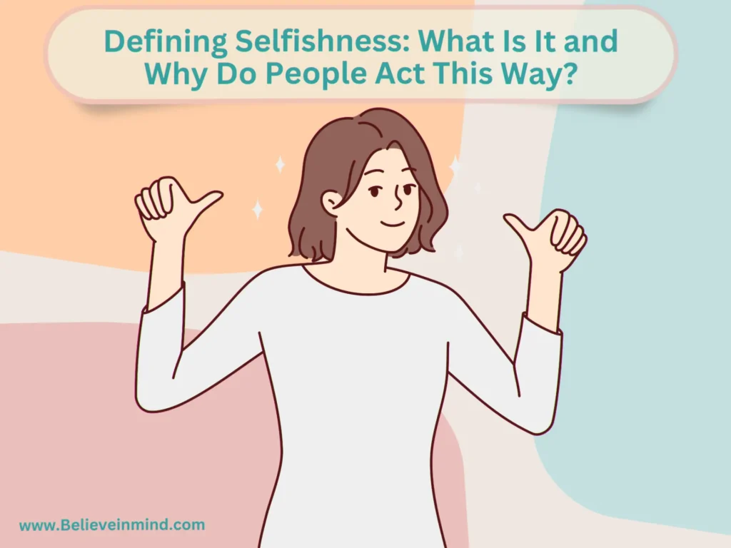 Defining Selfishness What Is It and Why Do People Act This Way