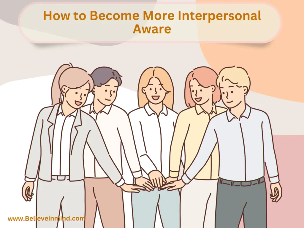 How to Become More Interpersonal Aware