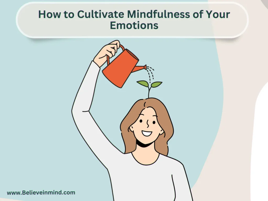 How to Cultivate Mindfulness of Your Emotions