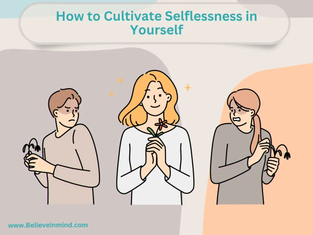 How to Cultivate Selflessness in Yourself