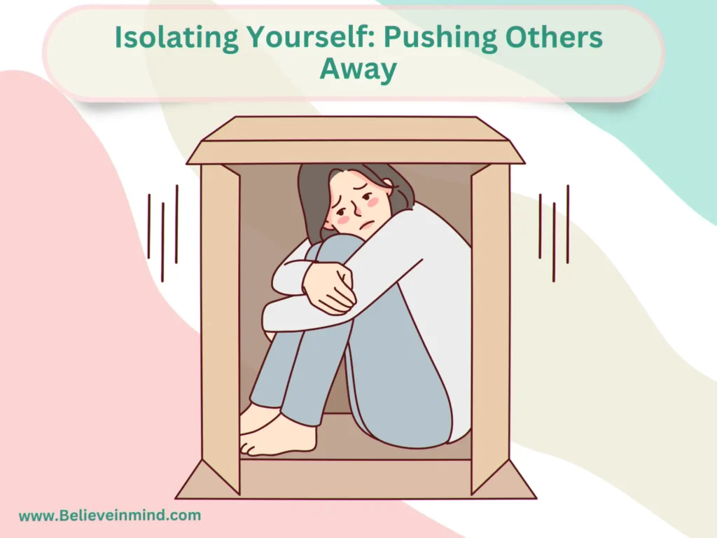 Isolating Yourself Pushing Others Away