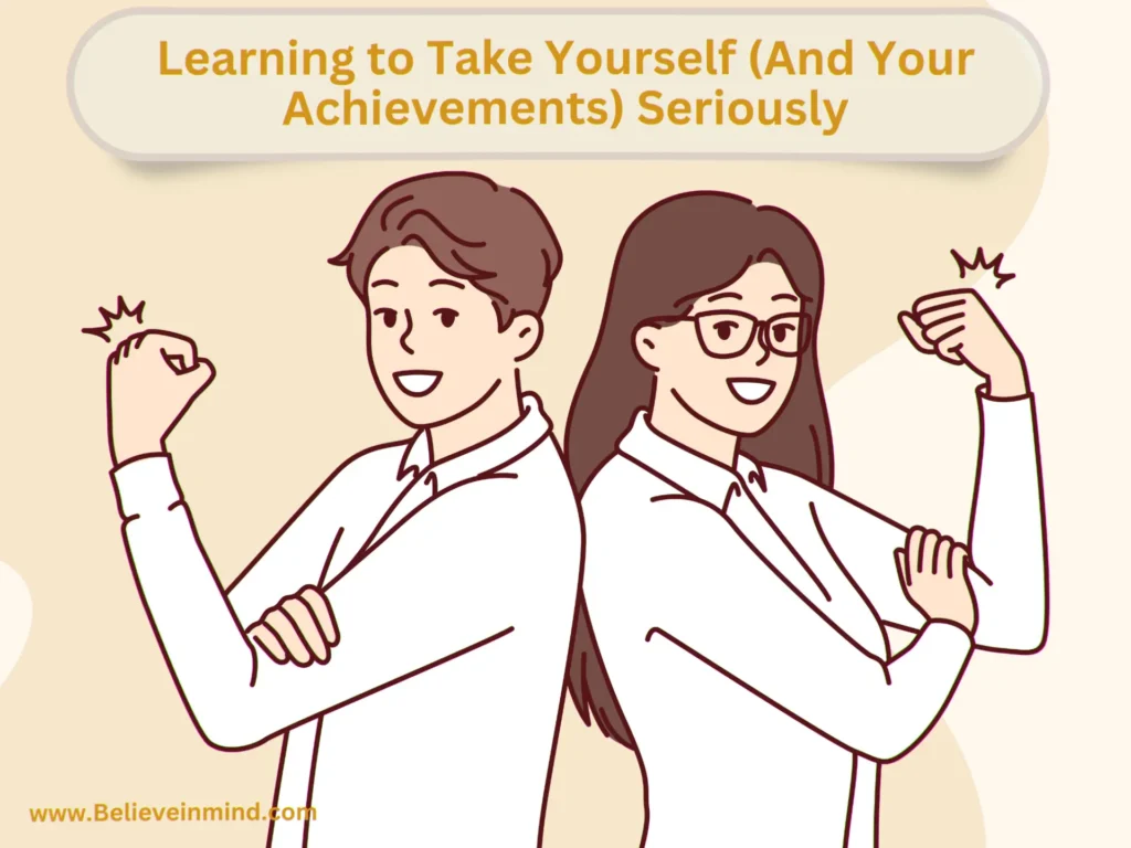 Learning to Take Yourself (And Your Achievements) Seriously