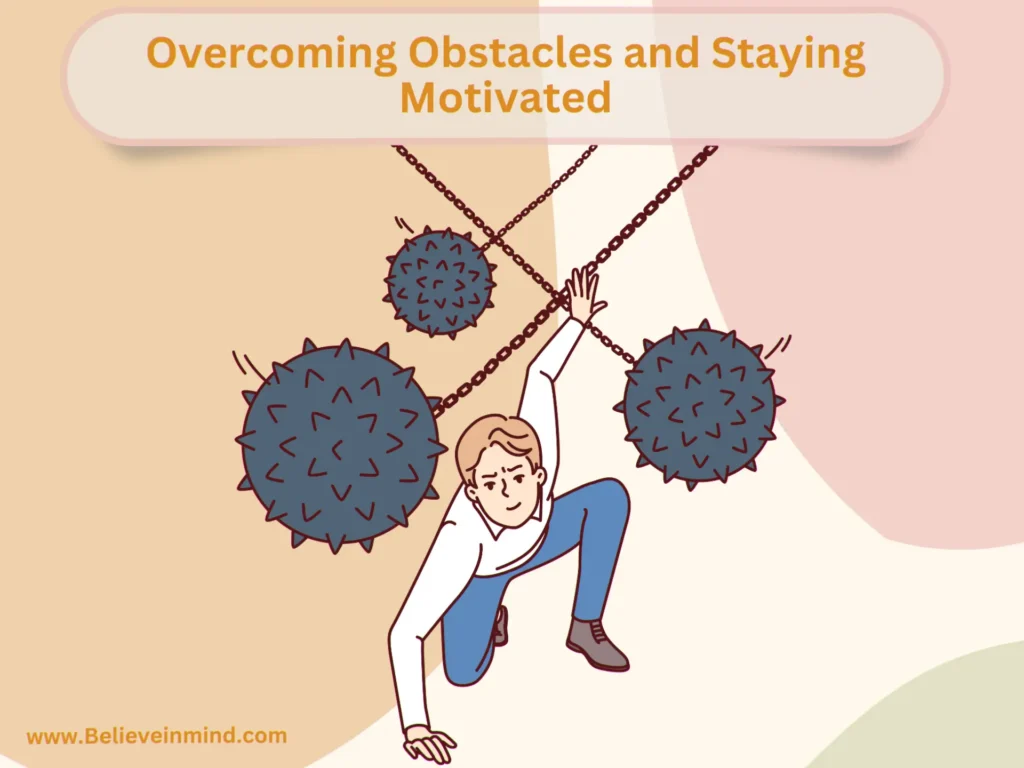 Overcoming Obstacles and Staying Motivated