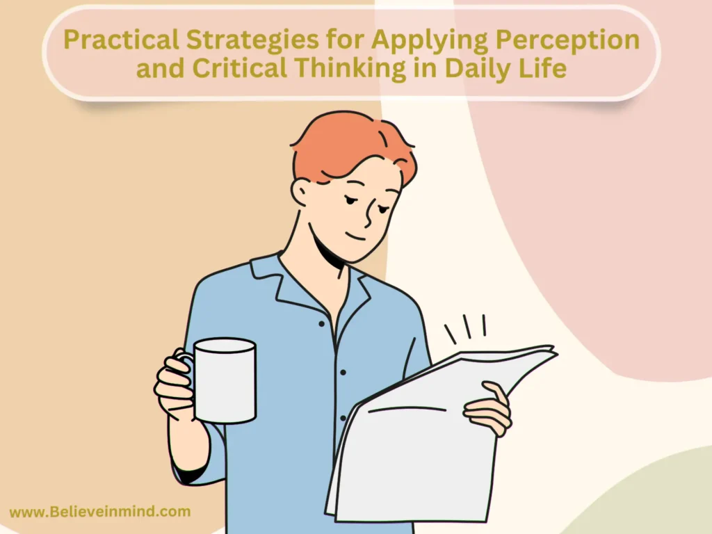 Practical Strategies for Applying Perception and Critical Thinking in Daily Life