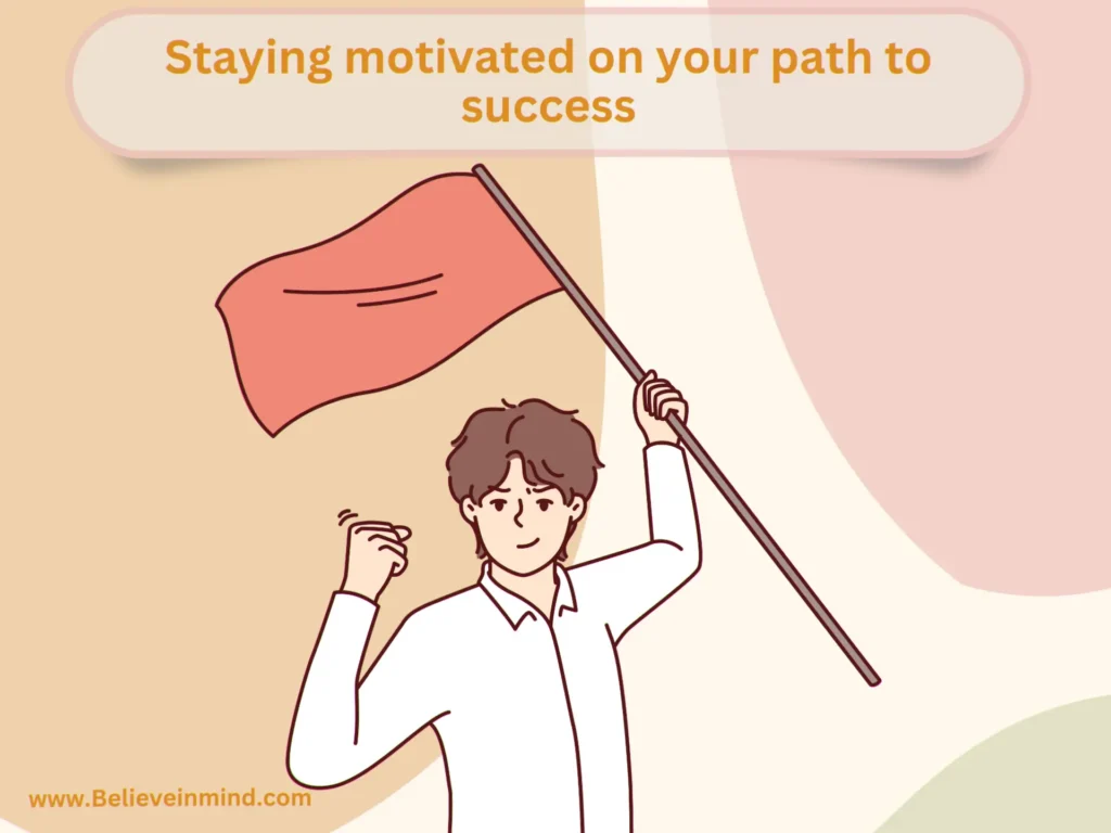 Staying motivated on your path to success