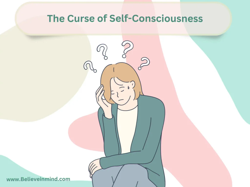 The Curse of Self-Consciousness