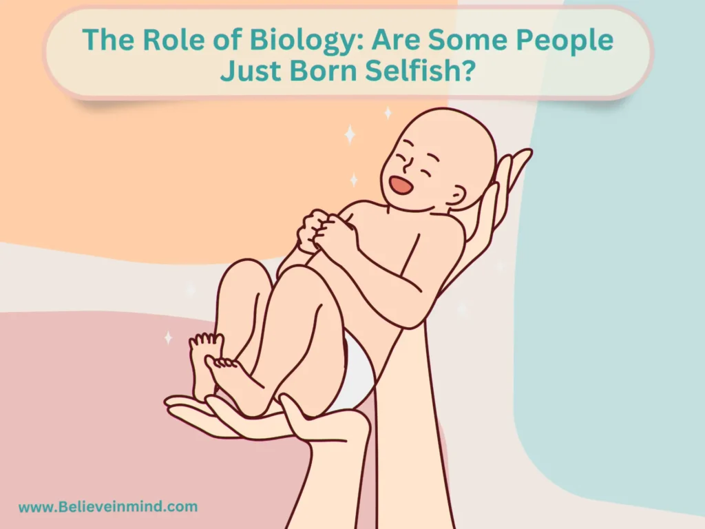 The Role of Biology Are Some People Just Born Selfish