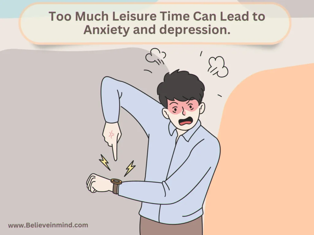 Too Much Leisure Time Can Lead to Anxiety and depression.