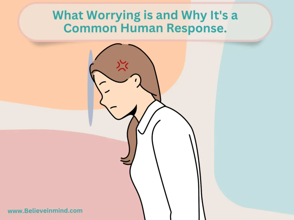 What Worrying is and Why It's a Common Human Response.