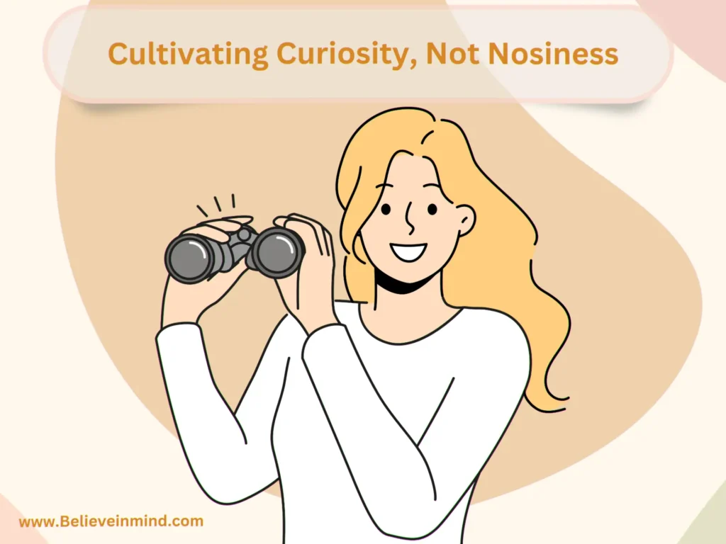 Cultivating Curiosity, Not Nosiness