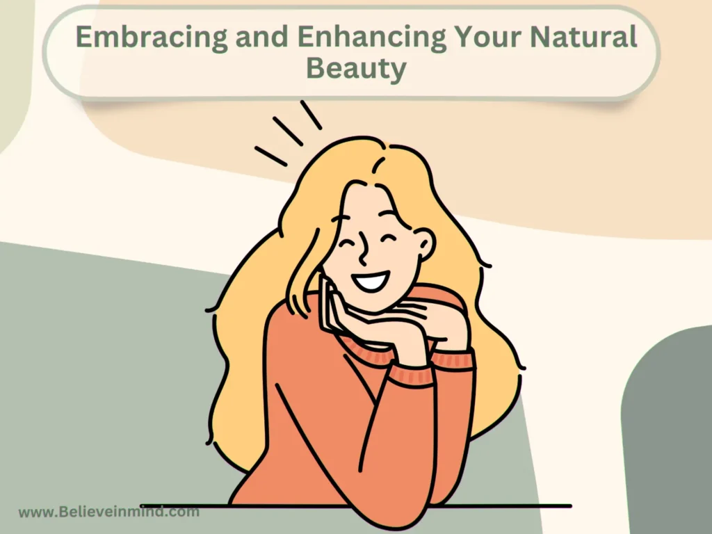 Embracing and Enhancing Your Natural Beauty
