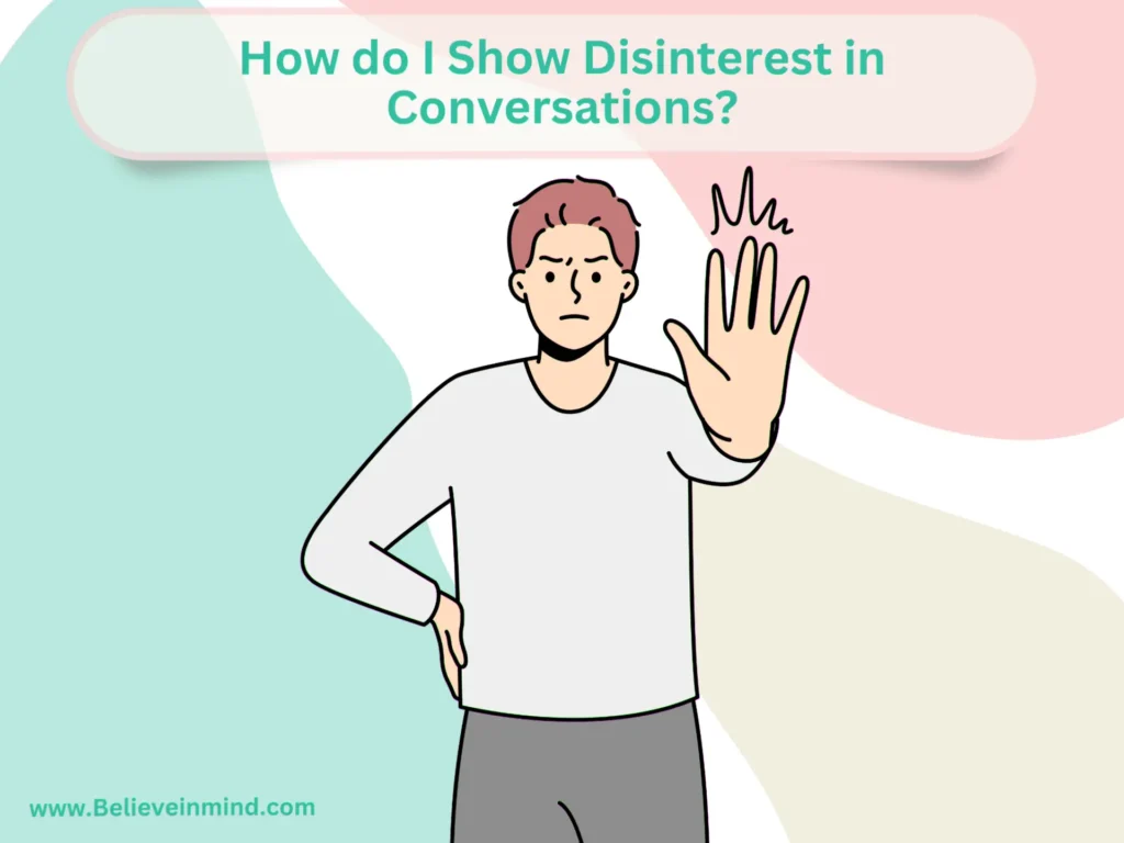 How do I Show Disinterest in Conversations