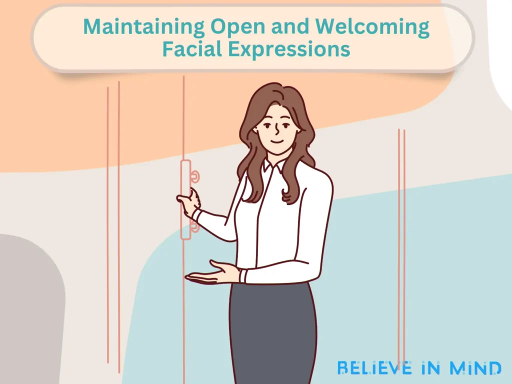 Maintaining Open and Welcoming Facial Expressions