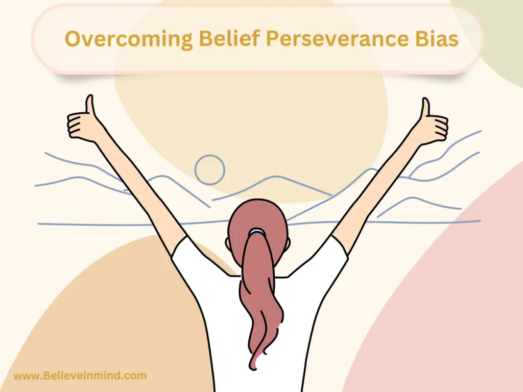 Overcoming Belief Perseverance Bias