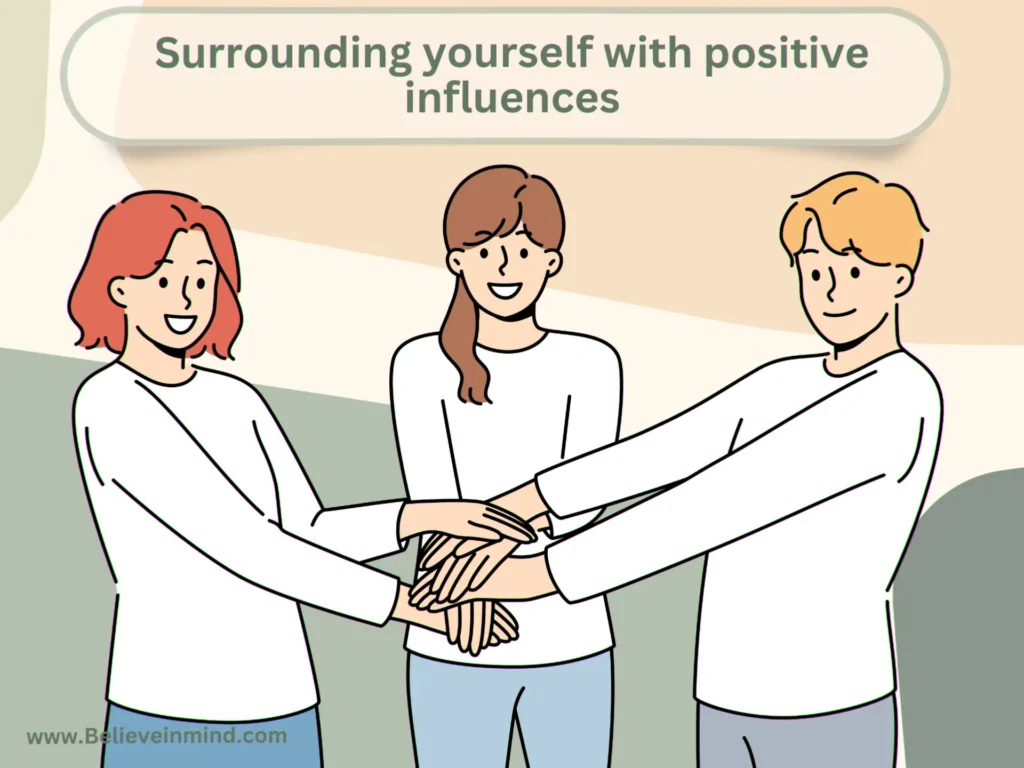 Surrounding yourself with positive influences