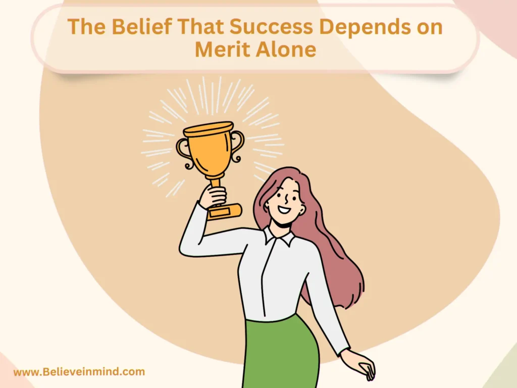 The Belief That Success Depends on Merit Alone
