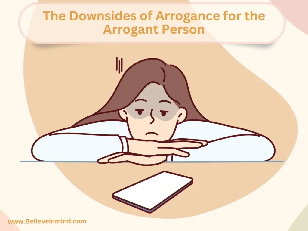 The Downsides of Arrogance for the Arrogant Person
