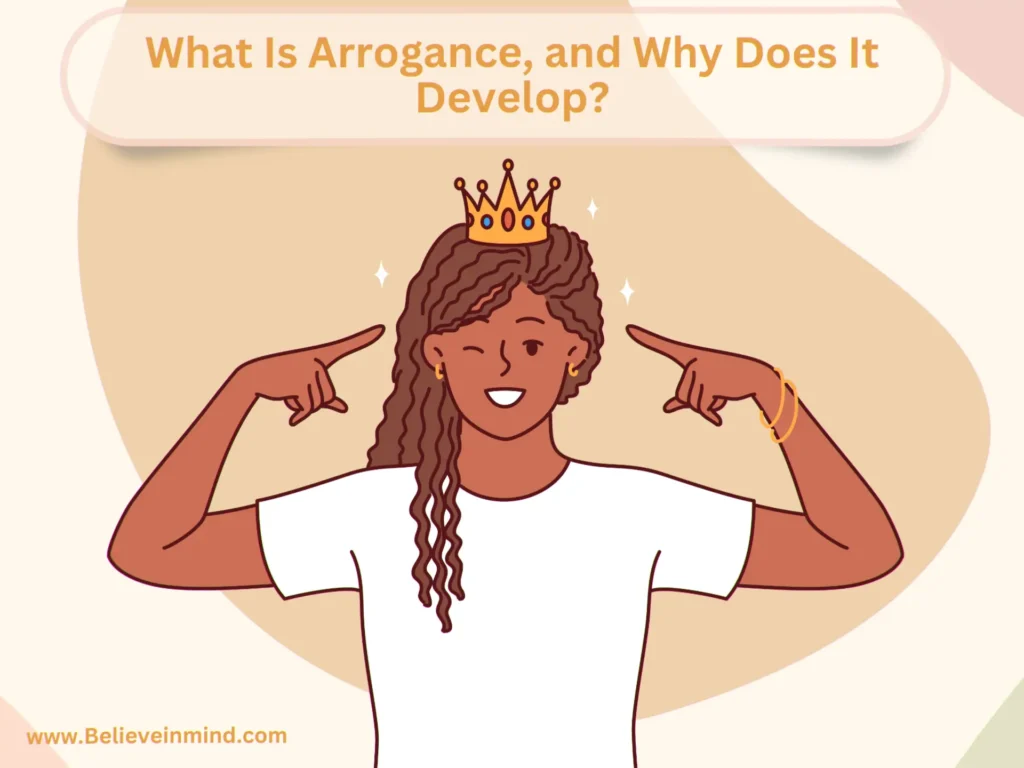 What Is Arrogance, and Why Does It Develop