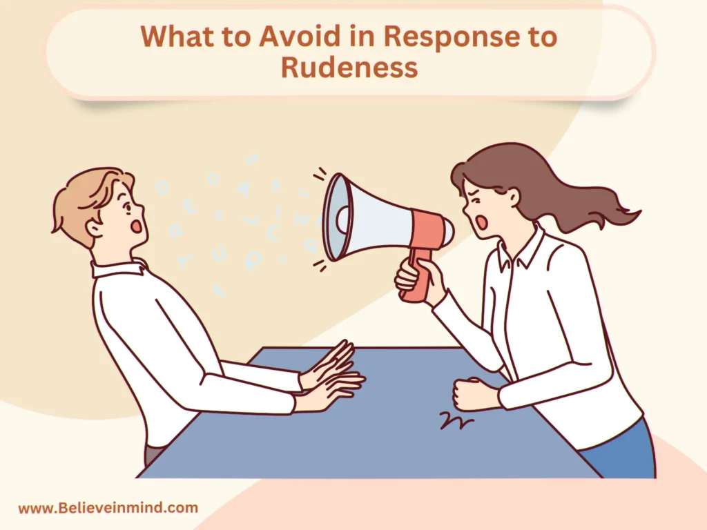 What to Avoid in Response to Rudeness