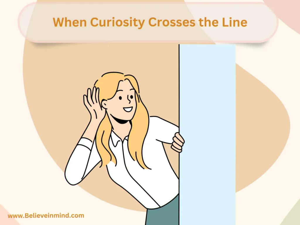 When Curiosity Crosses the Line