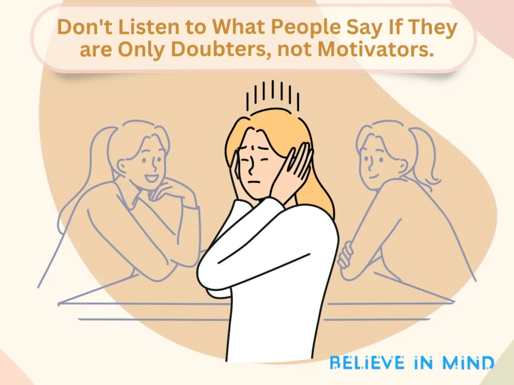 Don't Listen to What People Say If They are Only Doubters, not Motivators.