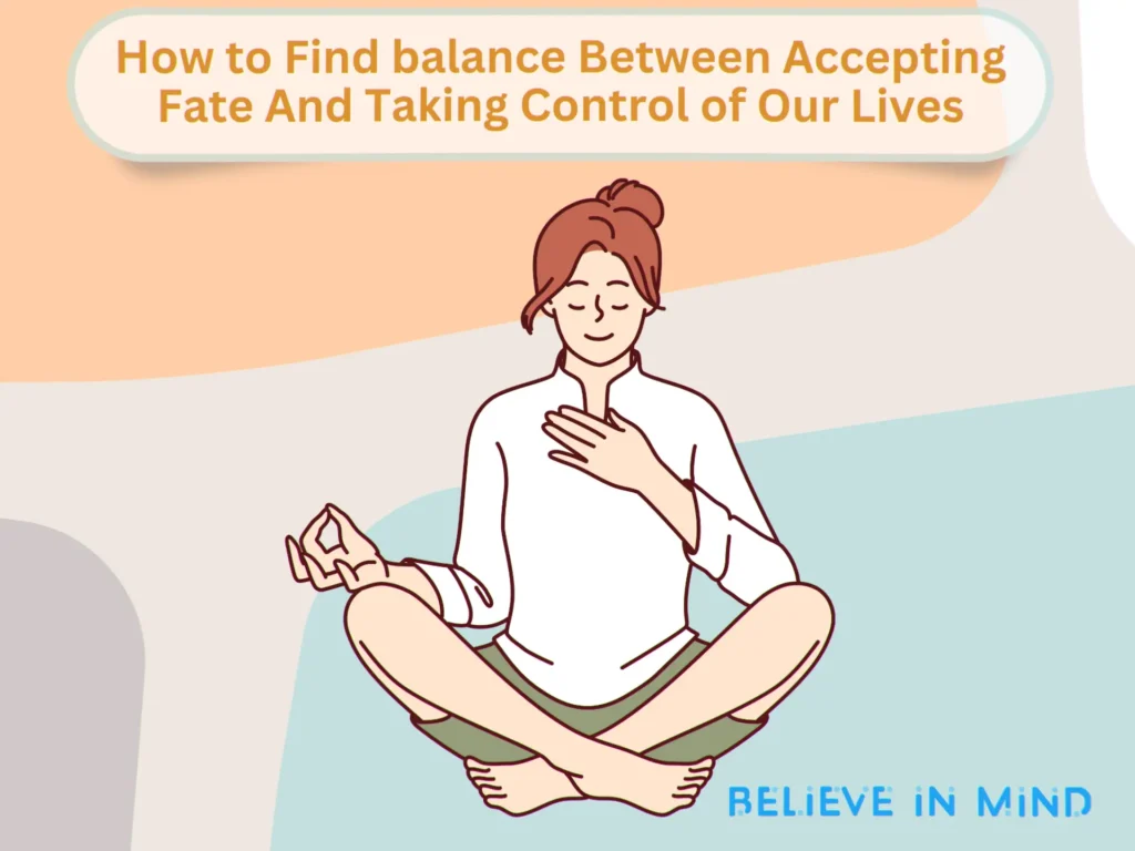 How to Find balance Between Accepting Fate And Taking Control of Our Lives