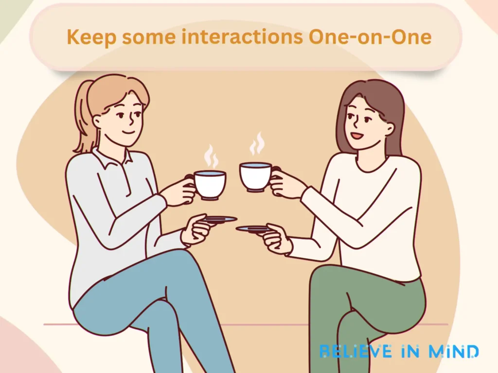 Keep some interactions One-on-One