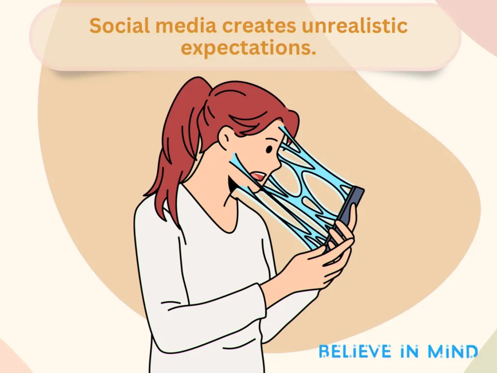 Social media creates unrealistic expectations.