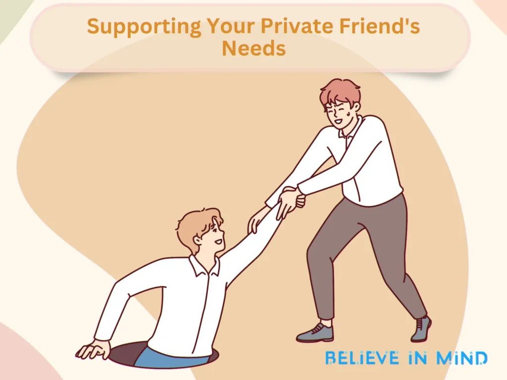 Supporting Your Private Friend's Needs